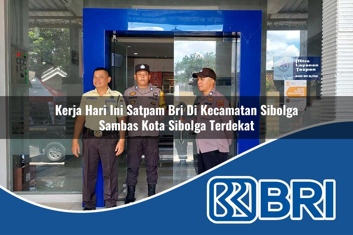 kerja hari ini satpam bri di kecamatan sibolga sambas kota sibolga terdekat 1753998044