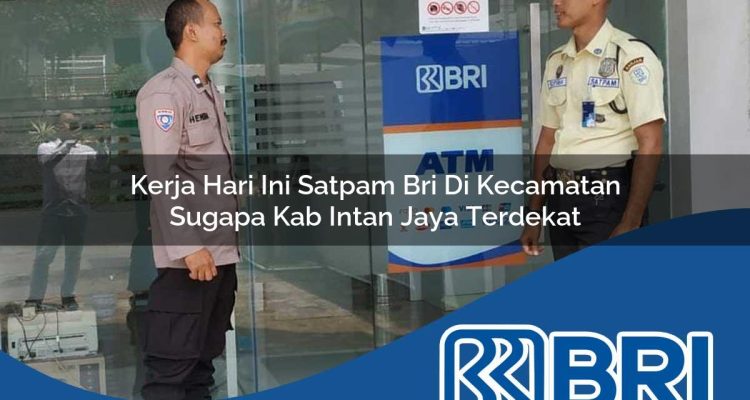 kerja hari ini satpam bri di kecamatan sugapa kab intan jaya terdekat 1754318677