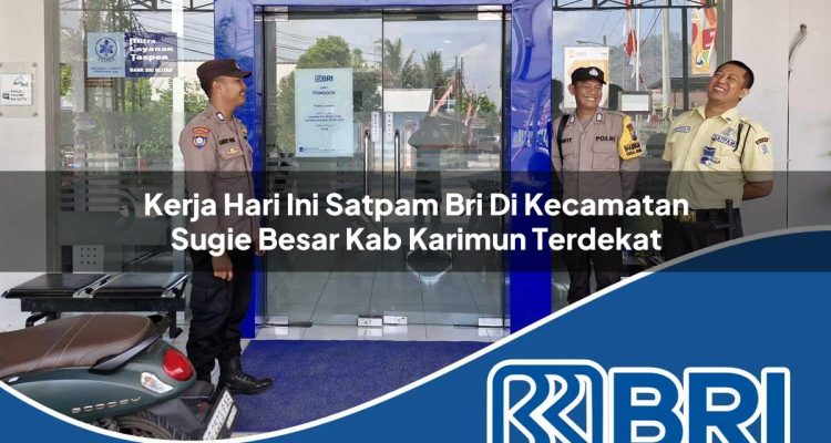 kerja hari ini satpam bri di kecamatan sugie besar kab karimun terdekat 1754319020