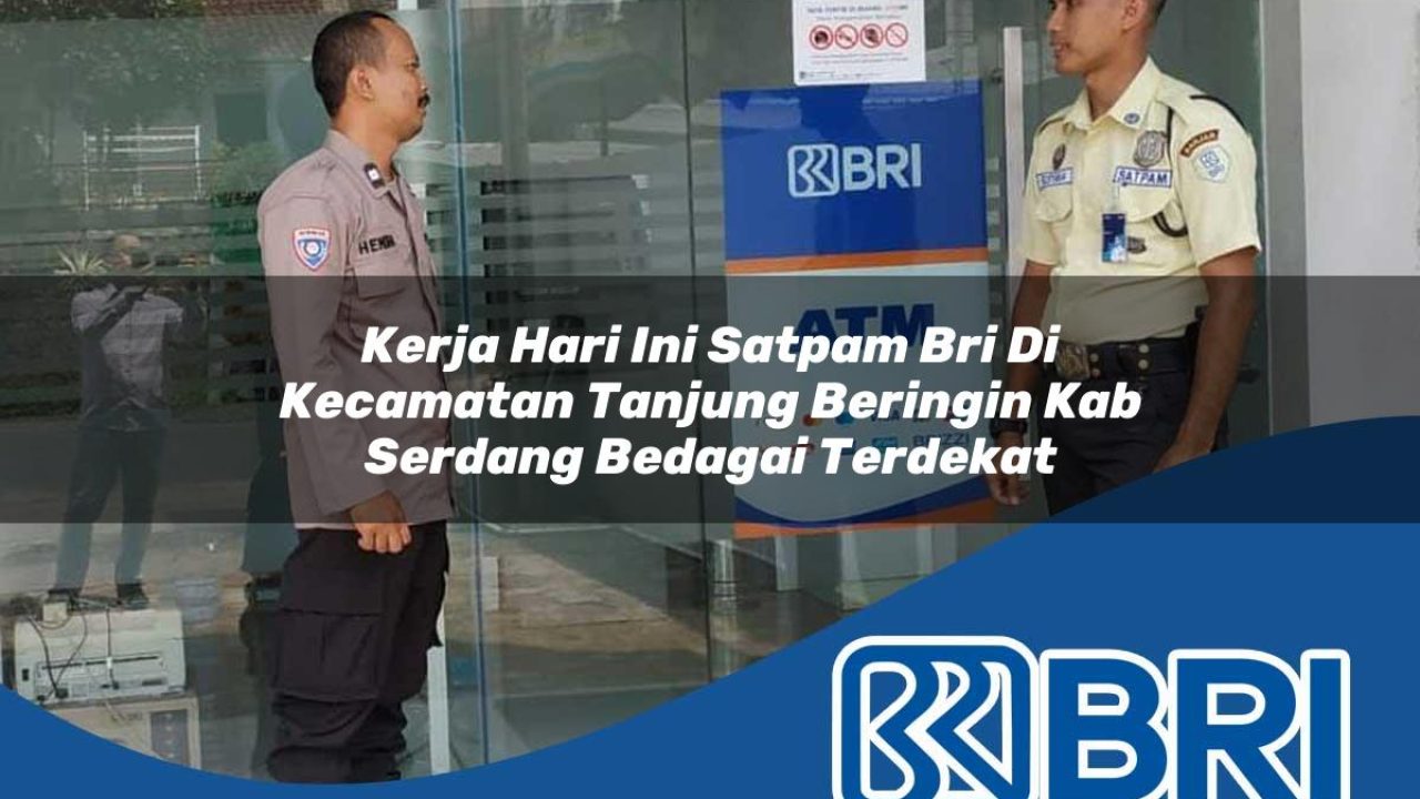 kerja hari ini satpam bri di kecamatan tanjung beringin kab serdang bedagai terdekat 1754436396