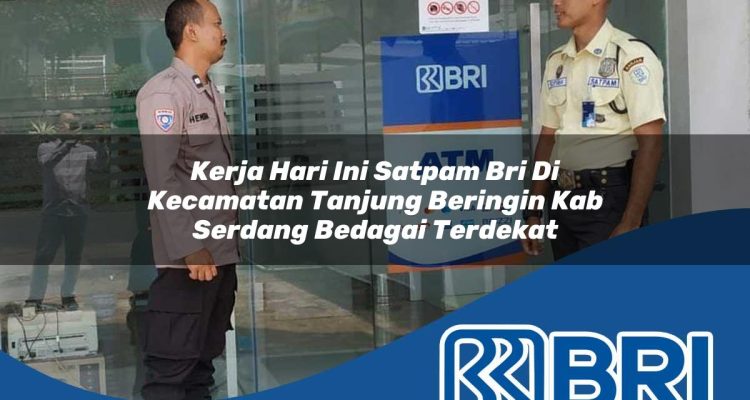 kerja hari ini satpam bri di kecamatan tanjung beringin kab serdang bedagai terdekat 1754436396