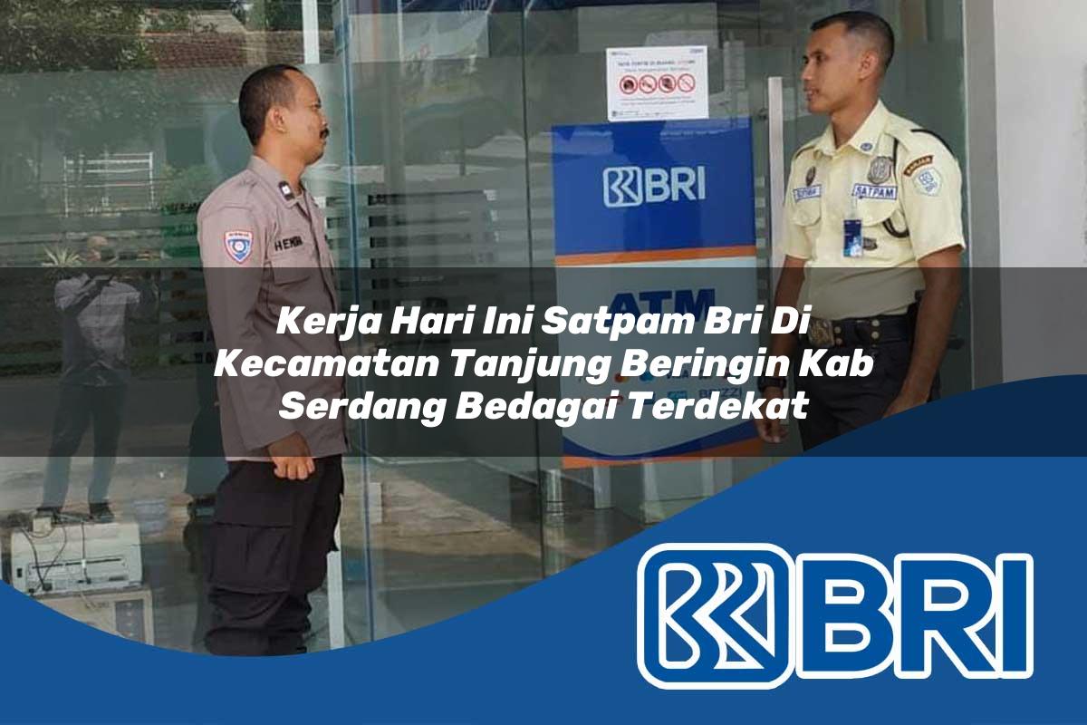 kerja-hari-ini-satpam-bri-di-kecamatan-tanjung-beringin-kab-serdang-bedagai-terdekat-1754436396.jpg kerja hari ini satpam bri di kecamatan tanjung beringin kab serdang bedagai terdekat 1754436396