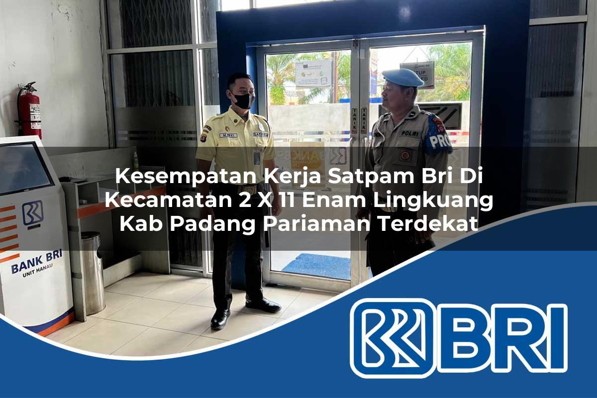 kesempatan kerja satpam bri di kecamatan 2 x 11 enam lingkuang kab padang pariaman terdekat 1754222423