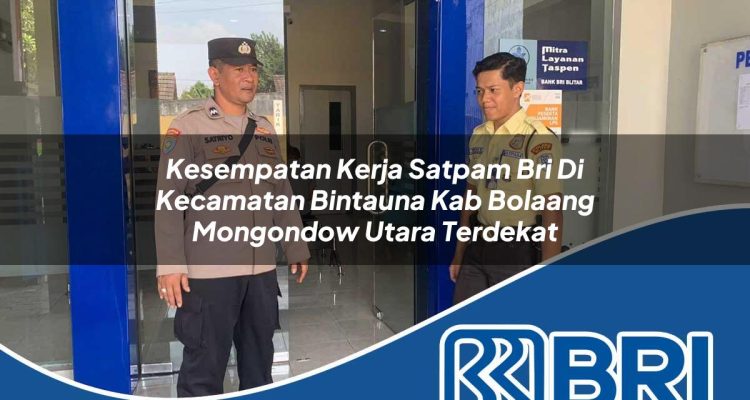 kesempatan kerja satpam bri di kecamatan bintauna kab bolaang mongondow utara terdekat 1754426796
