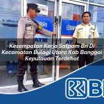 kesempatan kerja satpam bri di kecamatan bulagi utara kab banggai kepulauan terdekat 1754576440