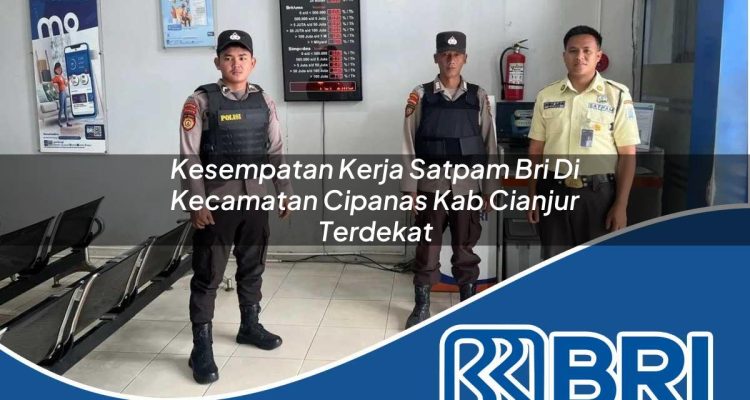 kesempatan-kerja-satpam-bri-di-kecamatan-cipanas-kab-cianjur-terdekat-1754180336.jpg kesempatan kerja satpam bri di kecamatan cipanas kab cianjur terdekat 1754180336