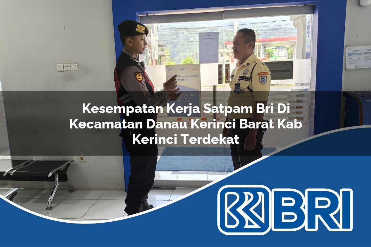 kesempatan kerja satpam bri di kecamatan danau kerinci barat kab kerinci terdekat 1754164384