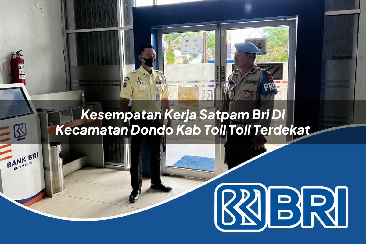 kesempatan kerja satpam bri di kecamatan dondo kab toli toli terdekat 1754127880