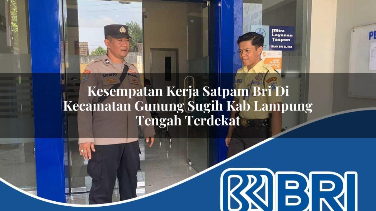 kesempatan kerja satpam bri di kecamatan gunung sugih kab lampung tengah terdekat 1754329717