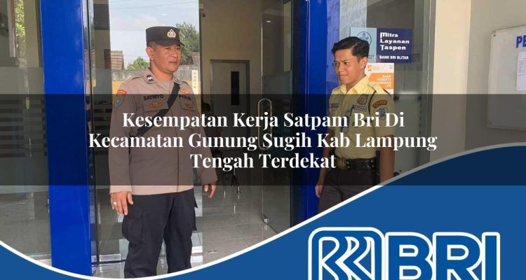kesempatan kerja satpam bri di kecamatan gunung sugih kab lampung tengah terdekat 1754329717
