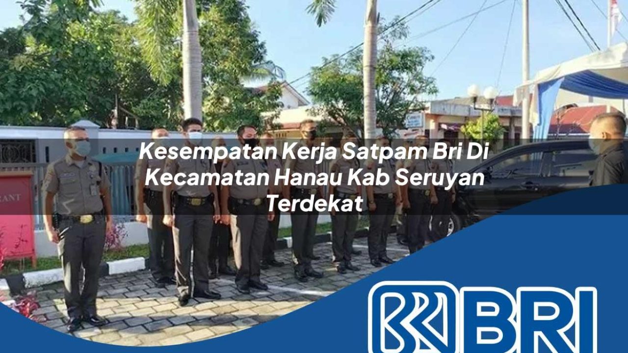 kesempatan-kerja-satpam-bri-di-kecamatan-hanau-kab-seruyan-terdekat-1754199617.jpg kesempatan kerja satpam bri di kecamatan hanau kab seruyan terdekat 1754199617