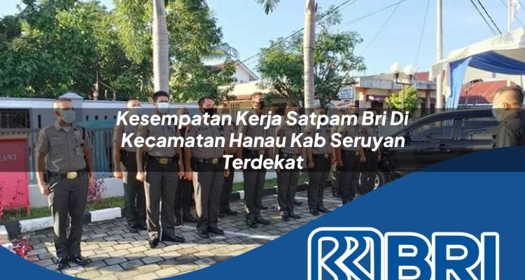 kesempatan-kerja-satpam-bri-di-kecamatan-hanau-kab-seruyan-terdekat-1754199617.jpg kesempatan kerja satpam bri di kecamatan hanau kab seruyan terdekat 1754199617