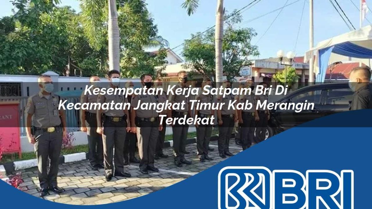 kesempatan kerja satpam bri di kecamatan jangkat timur kab merangin terdekat 1754280617