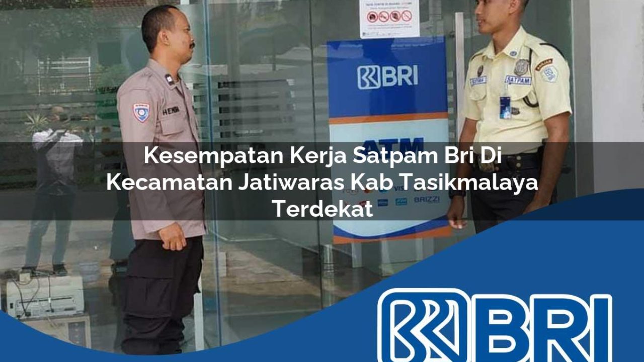 kesempatan-kerja-satpam-bri-di-kecamatan-jatiwaras-kab-tasikmalaya-terdekat-1754336315.jpg kesempatan kerja satpam bri di kecamatan jatiwaras kab tasikmalaya terdekat 1754336315
