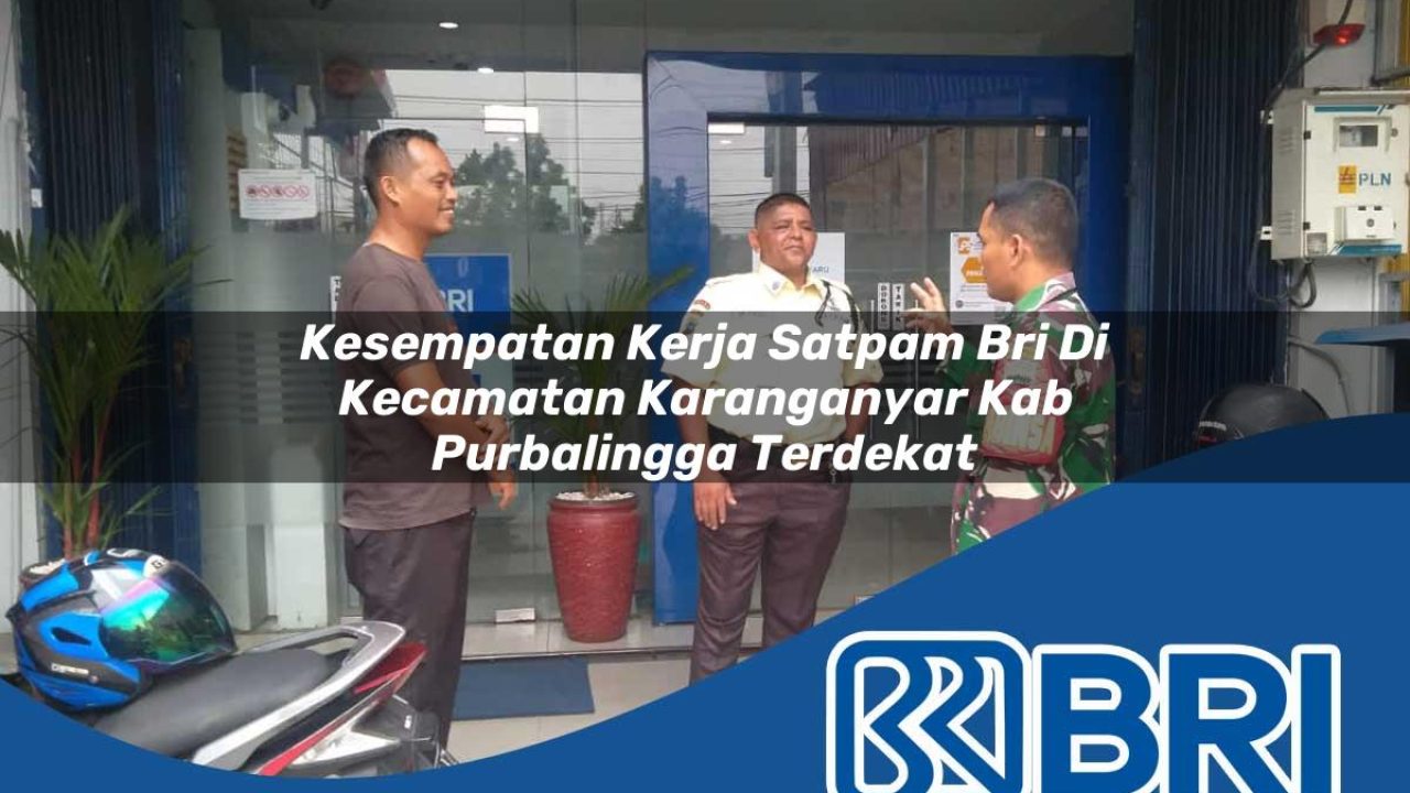 kesempatan kerja satpam bri di kecamatan karanganyar kab purbalingga terdekat 1754458965