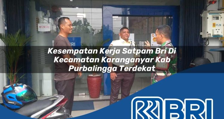 kesempatan kerja satpam bri di kecamatan karanganyar kab purbalingga terdekat 1754458965