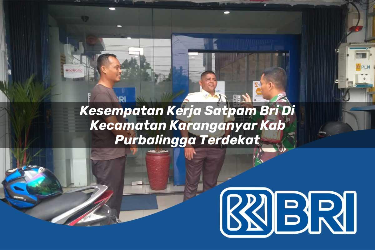 kesempatan kerja satpam bri di kecamatan karanganyar kab purbalingga terdekat 1754458965