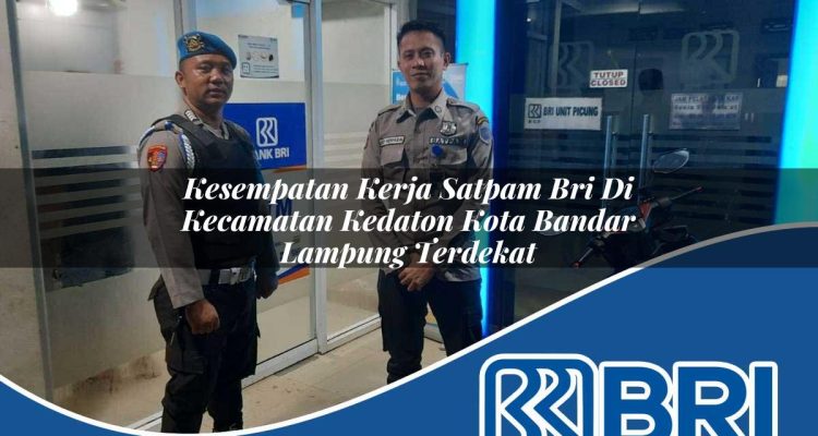 kesempatan kerja satpam bri di kecamatan kedaton kota bandar lampung terdekat 1754274421