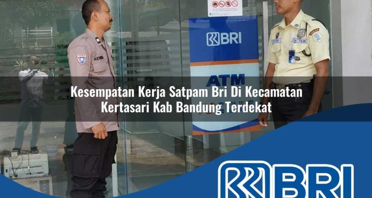 kesempatan kerja satpam bri di kecamatan kertasari kab bandung terdekat 1754577623