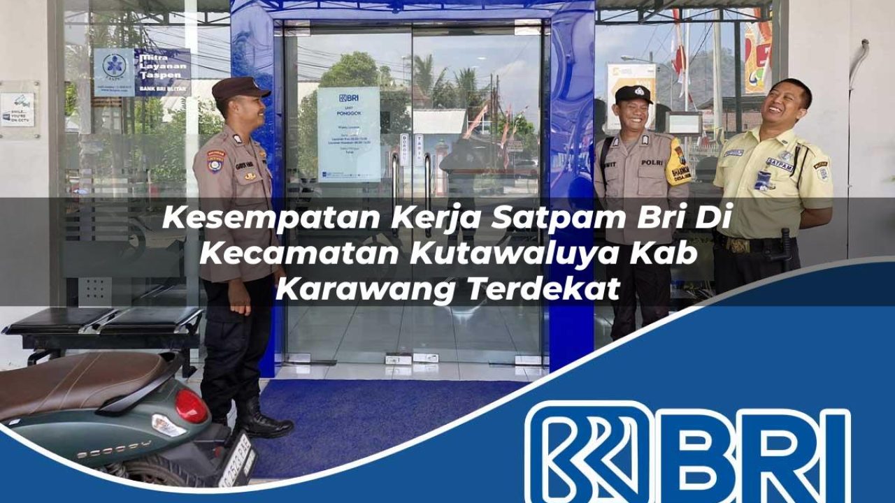 kesempatan kerja satpam bri di kecamatan kutawaluya kab karawang terdekat 1754491358