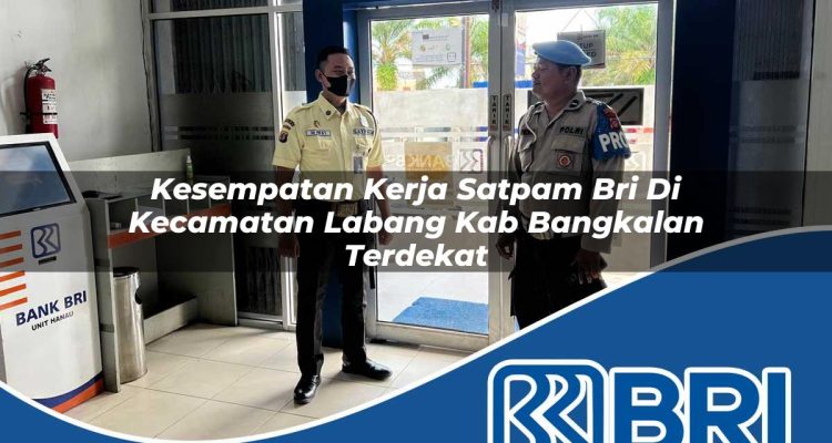 kesempatan kerja satpam bri di kecamatan labang kab bangkalan terdekat 1754447077