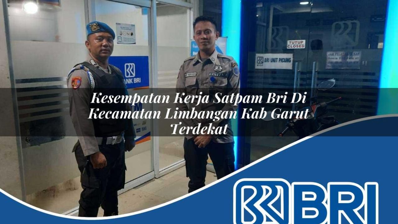 kesempatan kerja satpam bri di kecamatan limbangan kab garut terdekat 1754503503