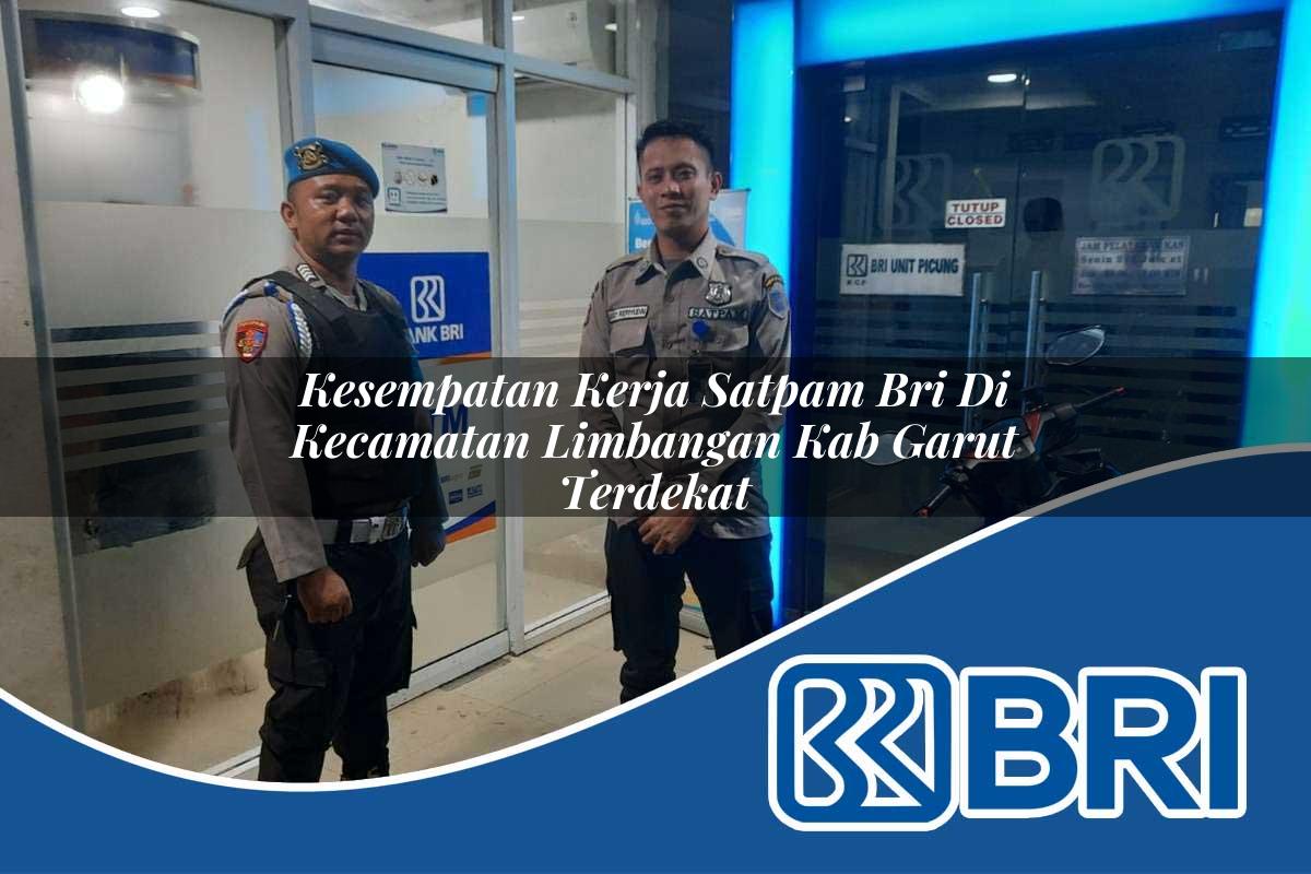 kesempatan kerja satpam bri di kecamatan limbangan kab garut terdekat 1754503503