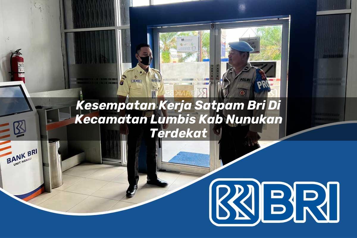 kesempatan kerja satpam bri di kecamatan lumbis kab nunukan terdekat 1754072335