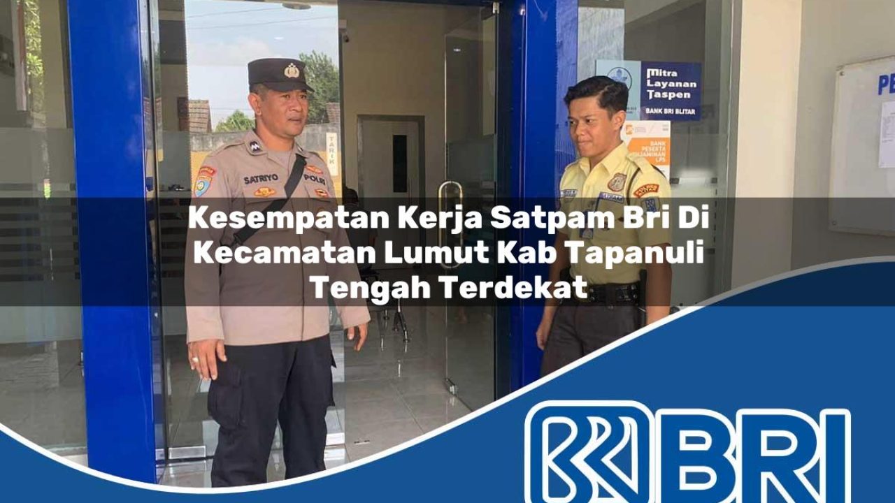 kesempatan kerja satpam bri di kecamatan lumut kab tapanuli tengah terdekat 1754166621