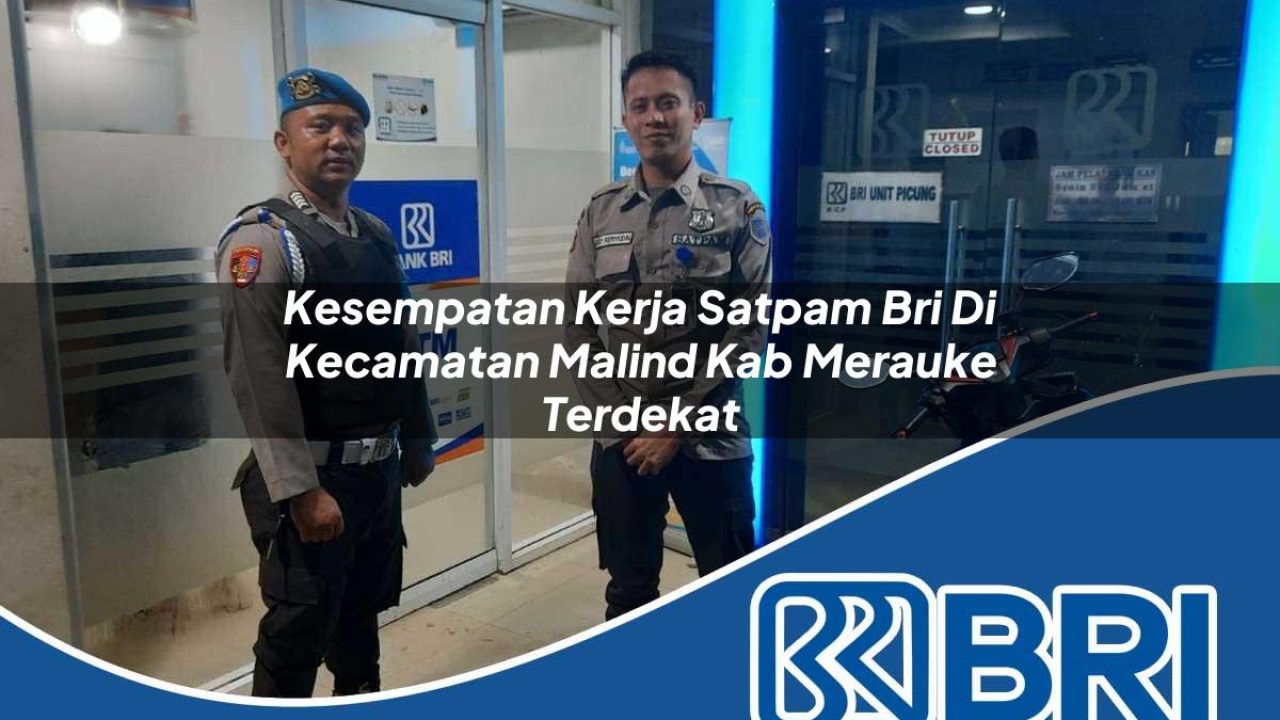 kesempatan kerja satpam bri di kecamatan malind kab merauke terdekat 1754552579