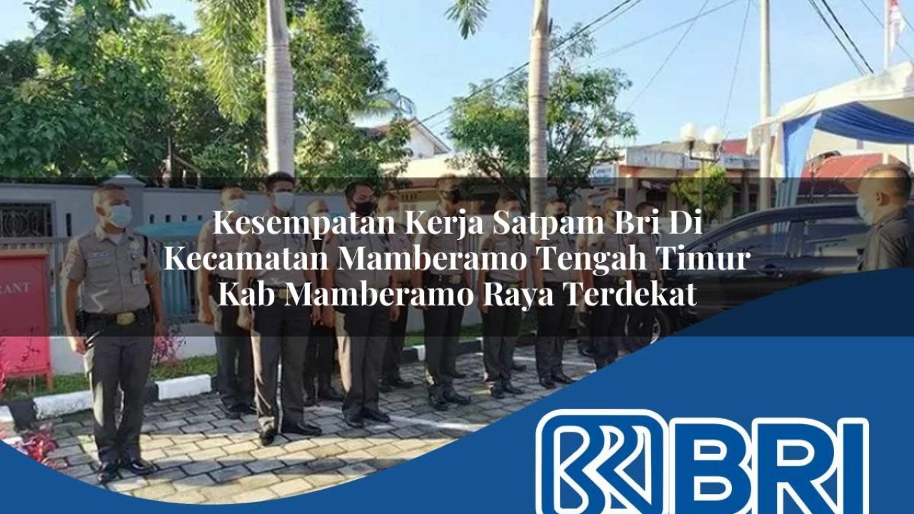 kesempatan-kerja-satpam-bri-di-kecamatan-mamberamo-tengah-timur-kab-mamberamo-raya-terdekat-1754196542.jpg kesempatan kerja satpam bri di kecamatan mamberamo tengah timur kab mamberamo raya terdekat 1754196542