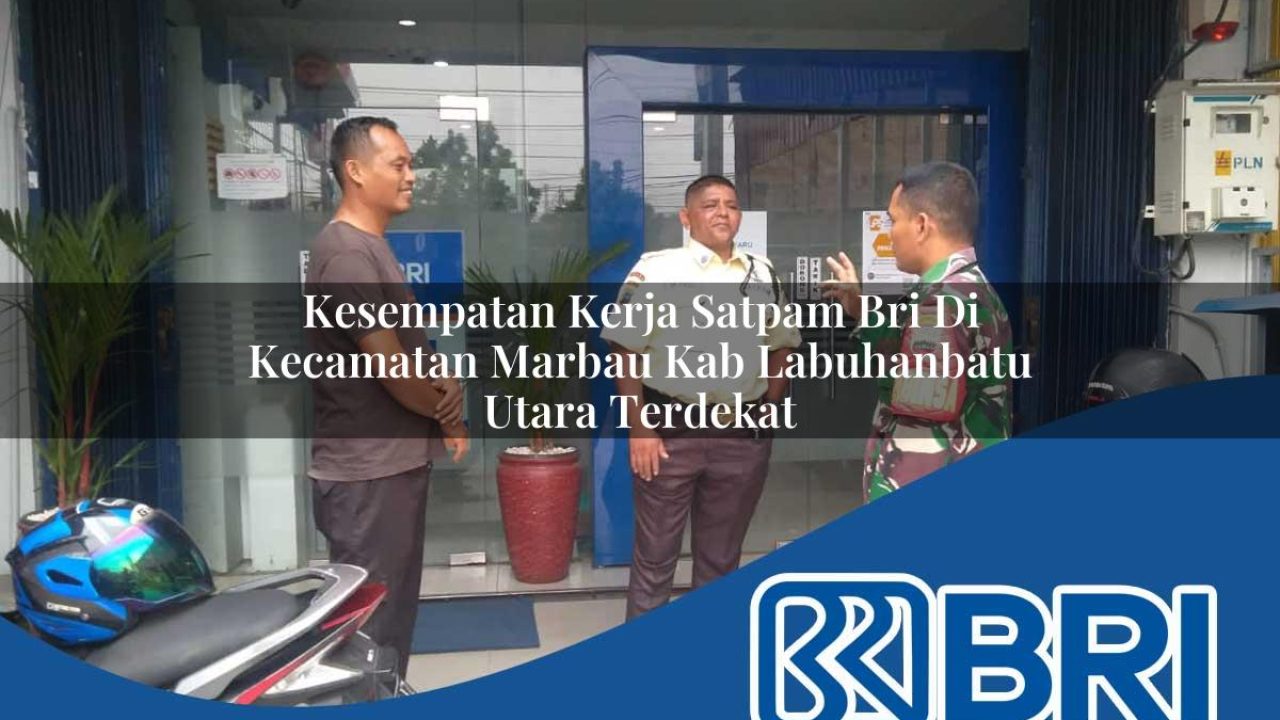 kesempatan kerja satpam bri di kecamatan marbau kab labuhanbatu utara terdekat 1754273229