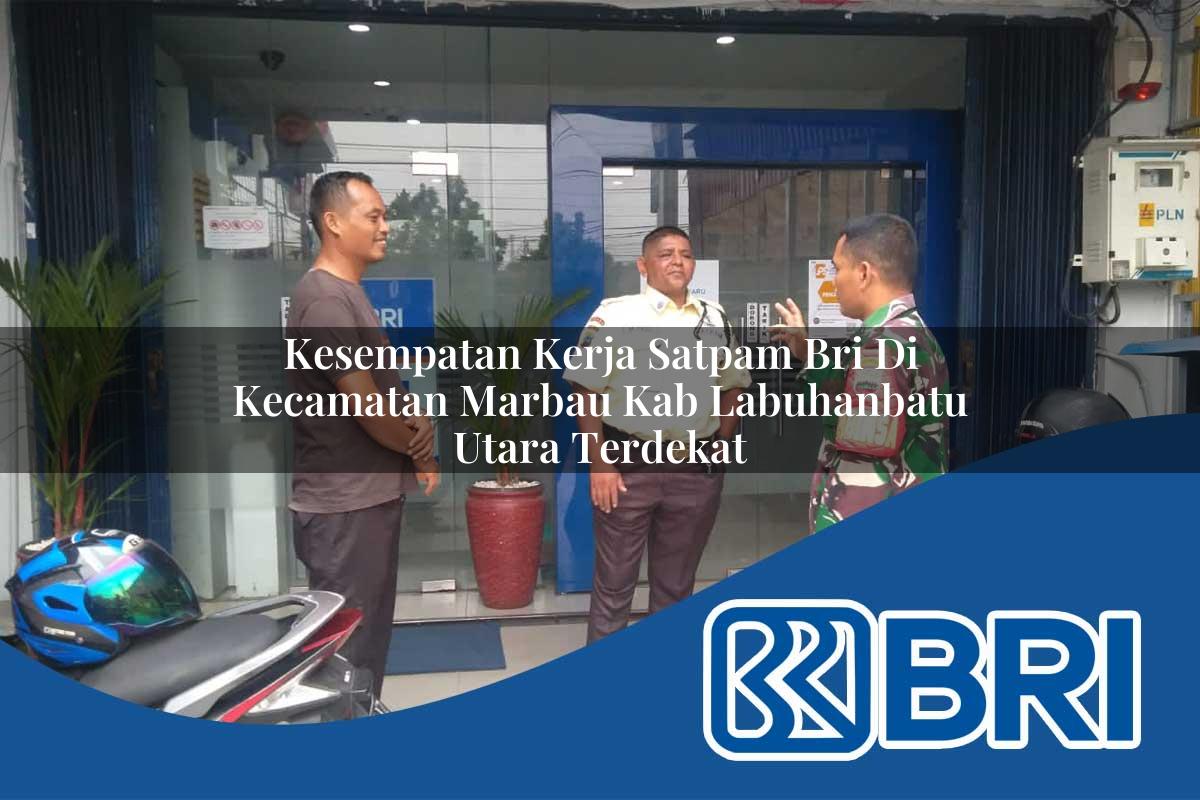 kesempatan kerja satpam bri di kecamatan marbau kab labuhanbatu utara terdekat 1754273229