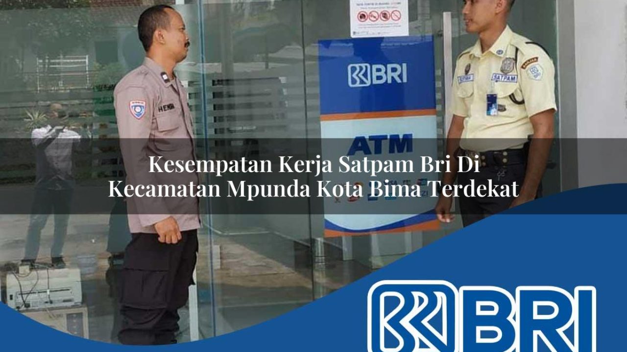 kesempatan kerja satpam bri di kecamatan mpunda kota bima terdekat 1754522435