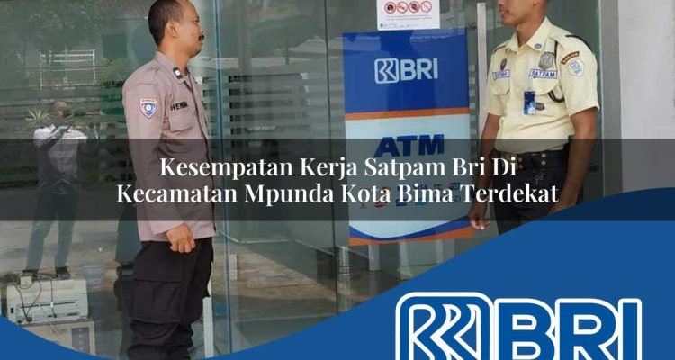 kesempatan kerja satpam bri di kecamatan mpunda kota bima terdekat 1754522435