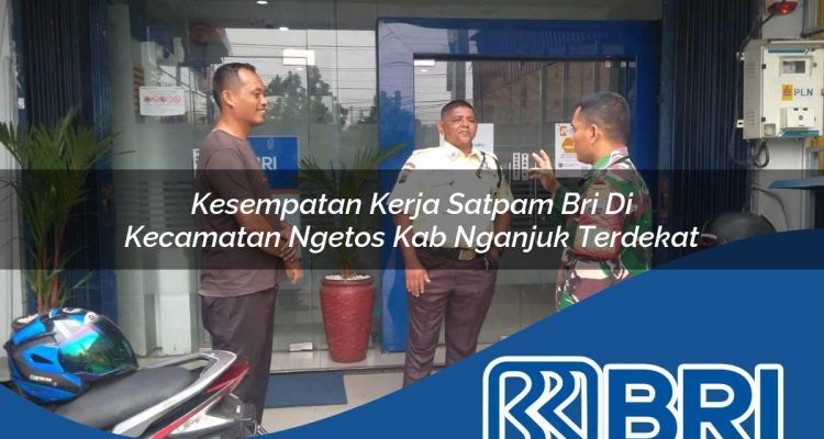 kesempatan kerja satpam bri di kecamatan ngetos kab nganjuk terdekat 1754510555