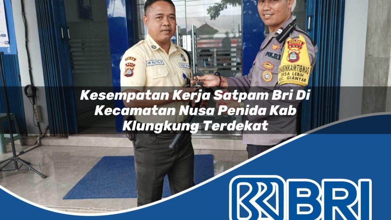 kesempatan kerja satpam bri di kecamatan nusa penida kab klungkung terdekat 1754361756
