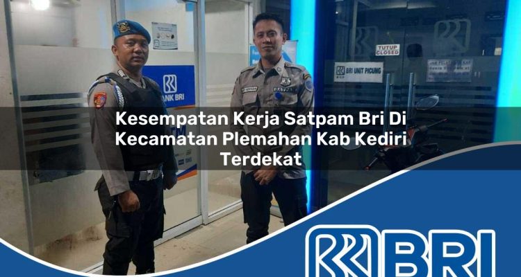 kesempatan kerja satpam bri di kecamatan plemahan kab kediri terdekat 1754159337
