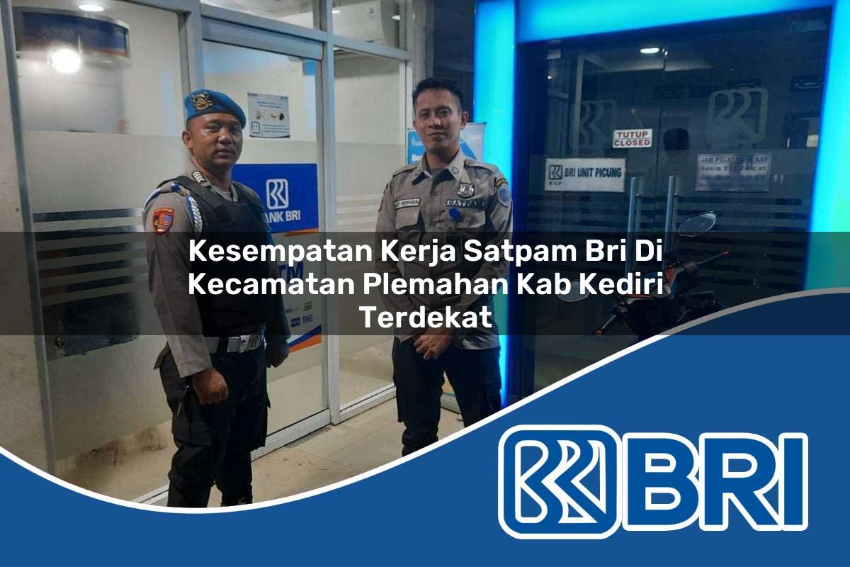 kesempatan kerja satpam bri di kecamatan plemahan kab kediri terdekat 1754159337