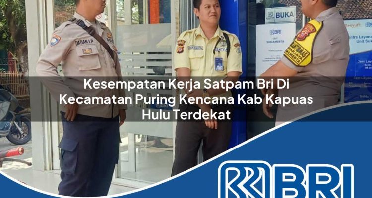 kesempatan kerja satpam bri di kecamatan puring kencana kab kapuas hulu terdekat 1754367277