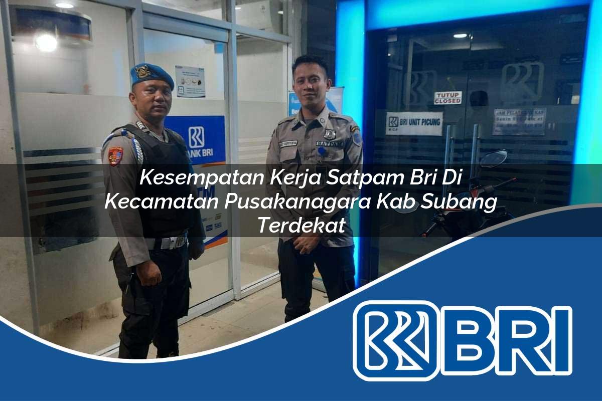 kesempatan kerja satpam bri di kecamatan pusakanagara kab subang terdekat 1754132422