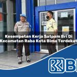 kesempatan kerja satpam bri di kecamatan raba kota bima terdekat 1754499625