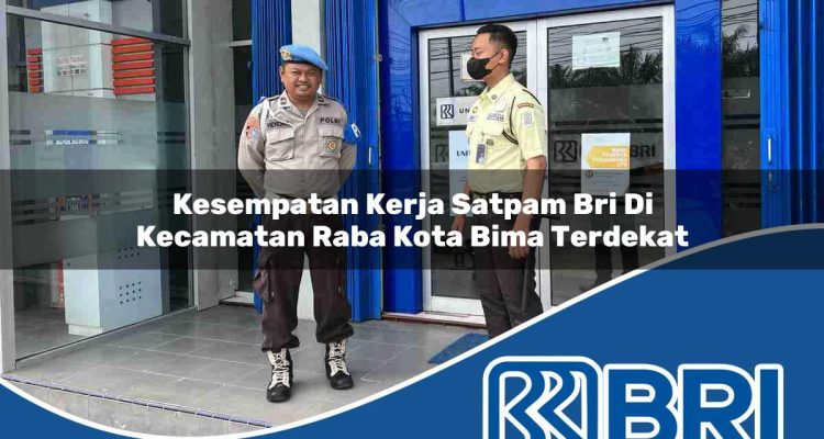 kesempatan kerja satpam bri di kecamatan raba kota bima terdekat 1754499625