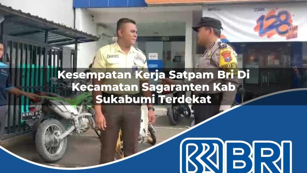 kesempatan kerja satpam bri di kecamatan sagaranten kab sukabumi terdekat 1754498199