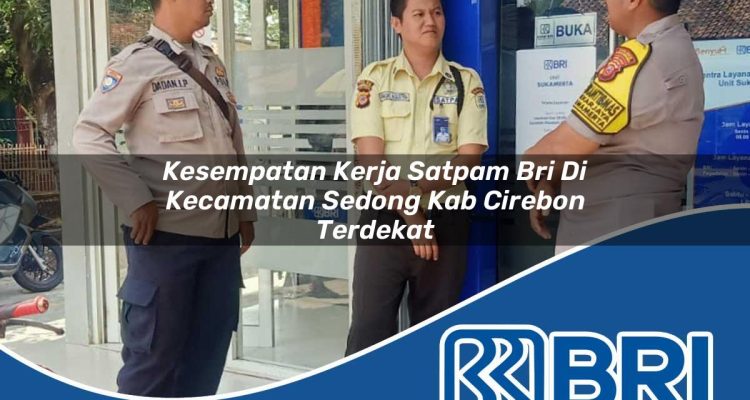 kesempatan kerja satpam bri di kecamatan sedong kab cirebon terdekat 1754577393