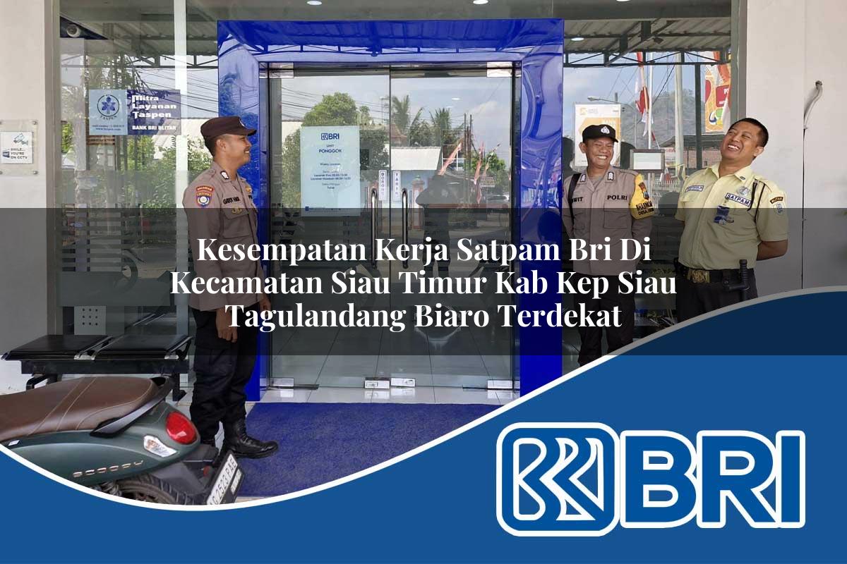 kesempatan kerja satpam bri di kecamatan siau timur kab kep siau tagulandang biaro terdekat 1754153420