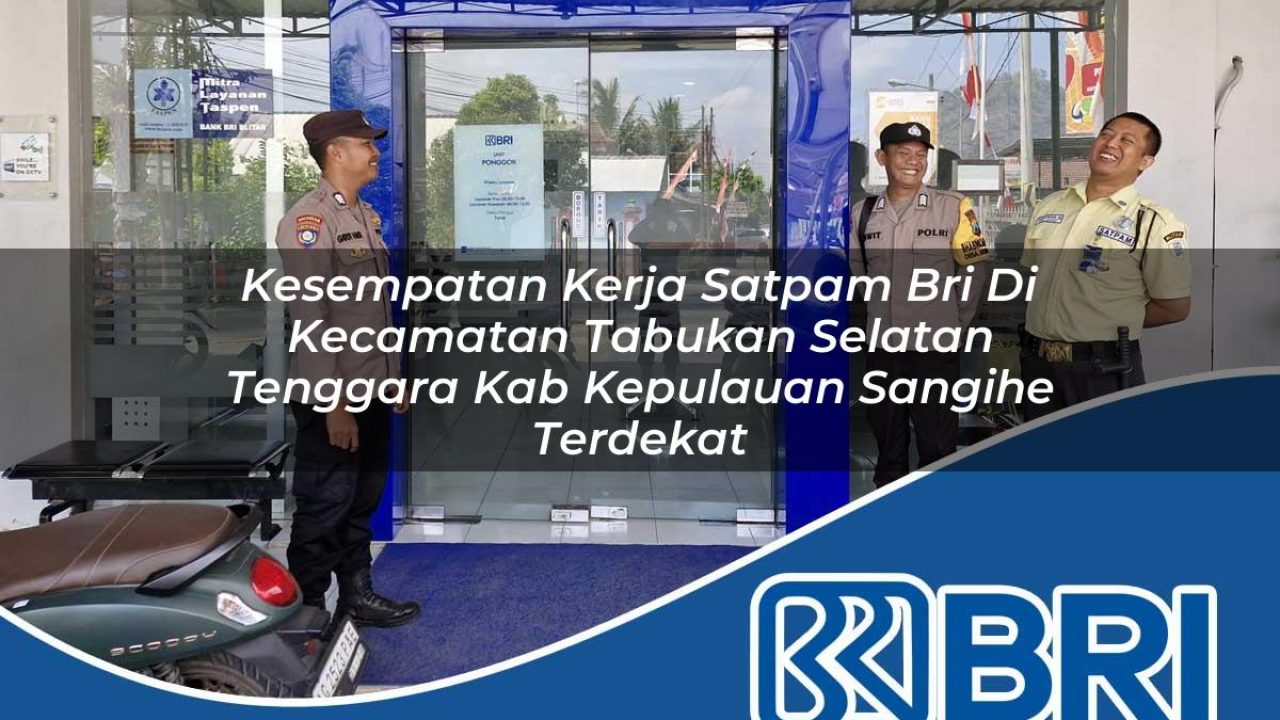 kesempatan kerja satpam bri di kecamatan tabukan selatan tenggara kab kepulauan sangihe terdekat 1754446219