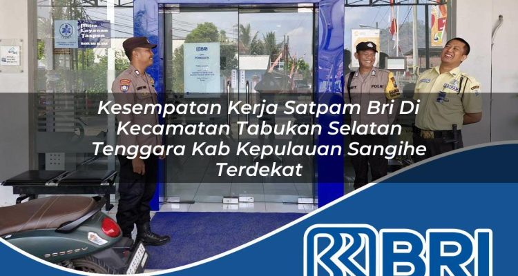 kesempatan kerja satpam bri di kecamatan tabukan selatan tenggara kab kepulauan sangihe terdekat 1754446219