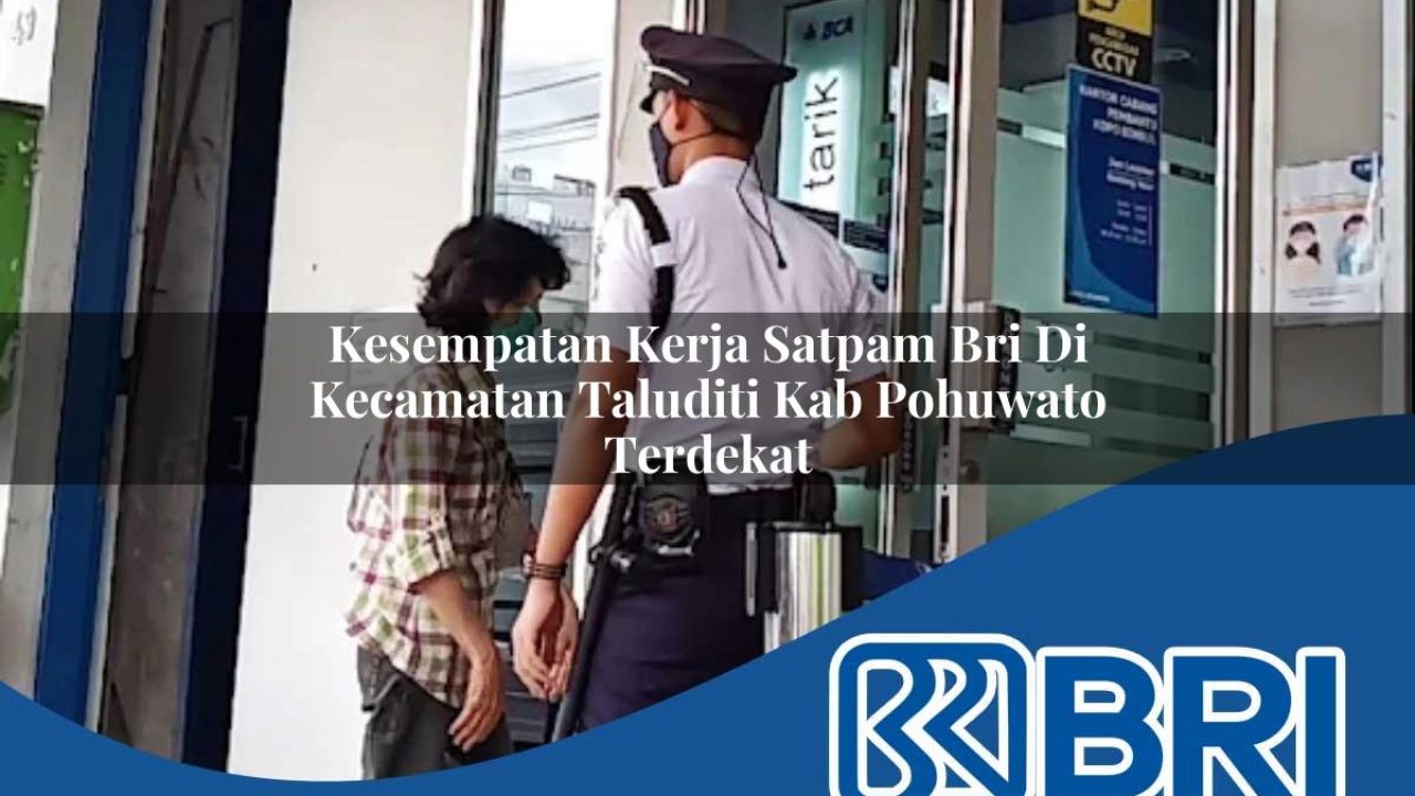 kesempatan-kerja-satpam-bri-di-kecamatan-taluditi-kab-pohuwato-terdekat-1754096322.jpg kesempatan kerja satpam bri di kecamatan taluditi kab pohuwato terdekat 1754096322