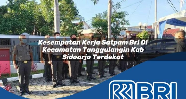 kesempatan kerja satpam bri di kecamatan tanggulangin kab sidoarjo terdekat 1754292037